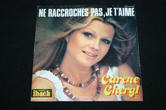 CARENE CHERYL   SP 45T 7"   NE RACCROCHES PAS, JE T'AIME   1976