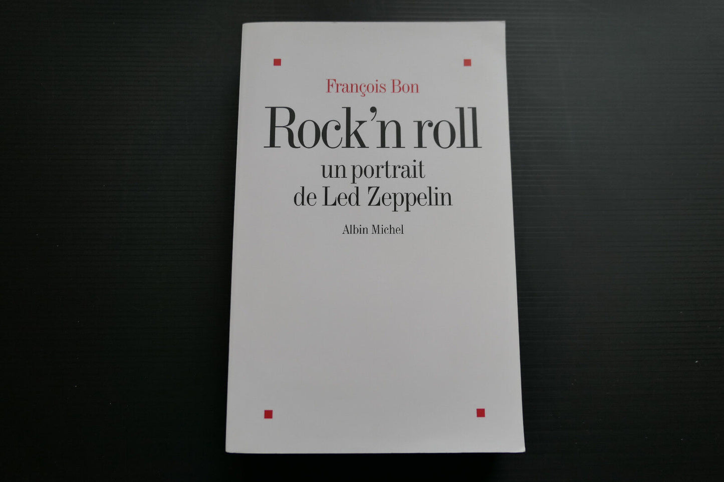 FRANCOIS BON ROCK'N ROLL UN PORTRAIT DE LED ZEPPELIN 2008 ROCK