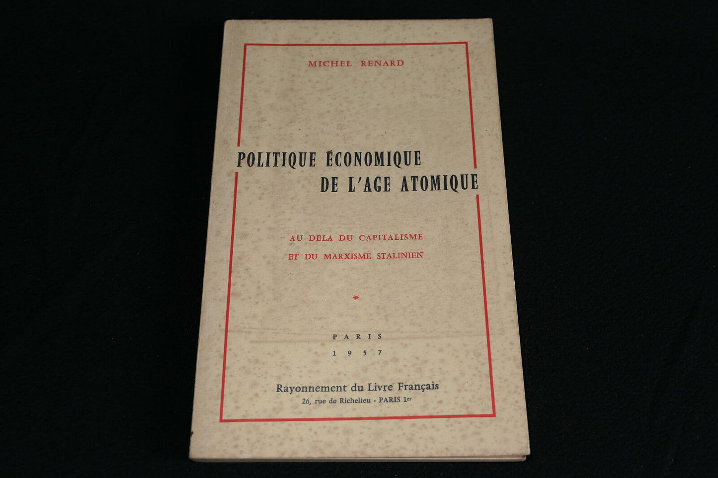 POLITIQUE ECONOMIQUE DE L'AGE ATOMIQUE MICHEL RENARD 1957