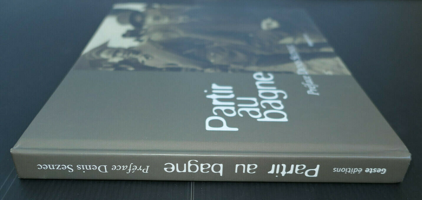 PARTIR AU BAGNE / PREFACE DENIS SEZNEC / GESTE EDITIONS 2005