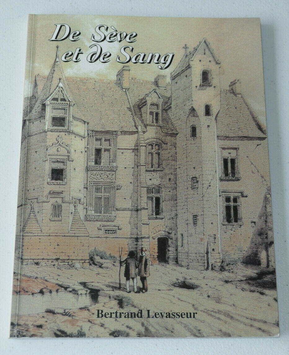 DE SEVE ET DE SANG / BERTRAND LEVASSEUR / EDITIONS D'ARGOUGES 2005 BAYEUX