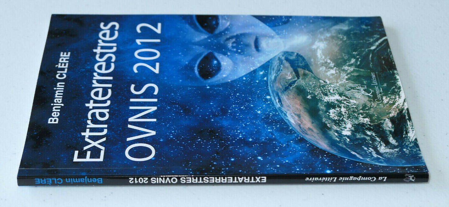EXTRATERRESTRES OVNIS 2012 / BENJAMIN CLERE / LA COMPAGNIE LITTERAIRE 2010