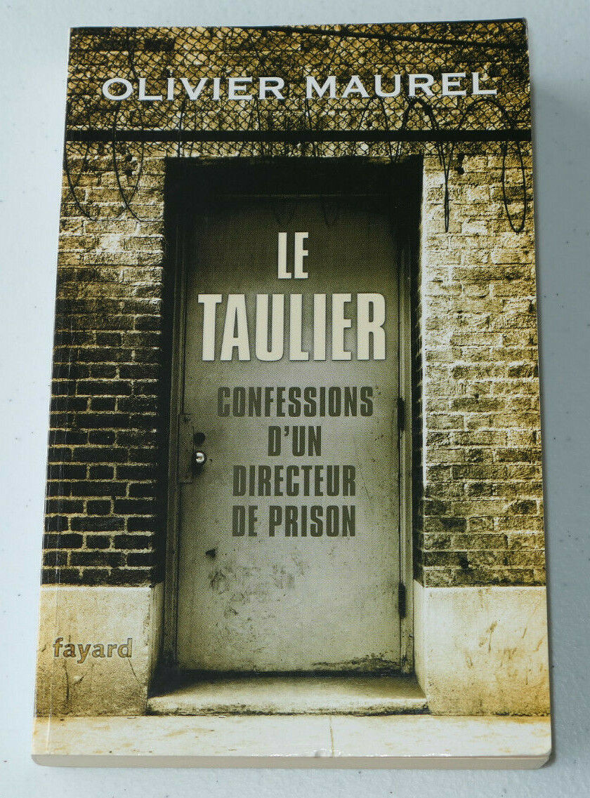 LE TAULIER CONFESSIONS D'UN DIRECTEUR DE PRISON / OLIVIER MAUREL / FAYARD 2010