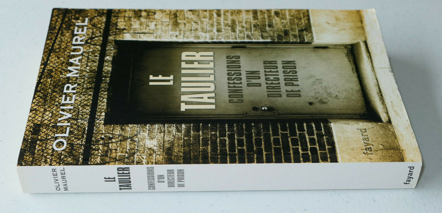 LE TAULIER CONFESSIONS D'UN DIRECTEUR DE PRISON / OLIVIER MAUREL / FAYARD 2010