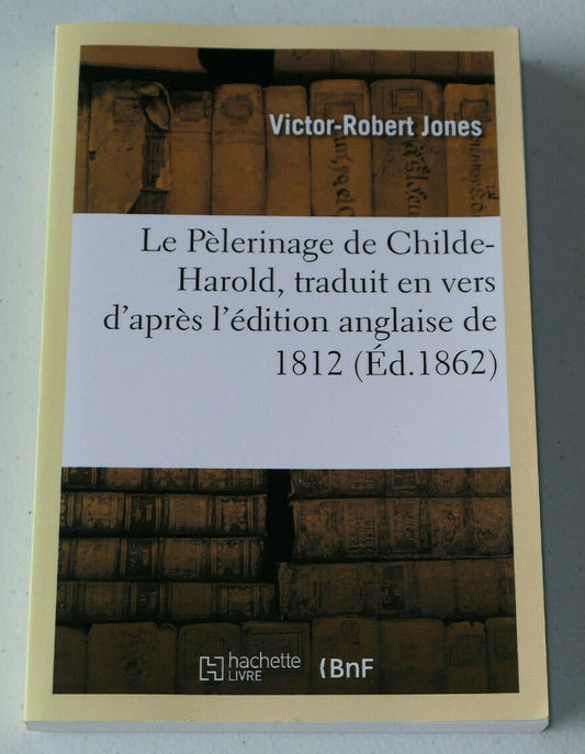 LE PELERINAGE DE CHILDE-HAROLD TRADUIT EN VERS / VICTOR-ROBERT JONES
