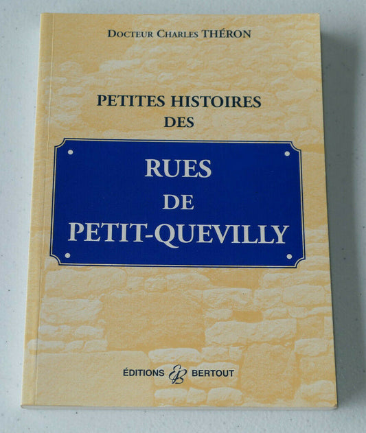 PETITES HISTOIRES DES RUES DE PETIT-QUEVILLY / CHARLES THERON / BERTOUT 2000