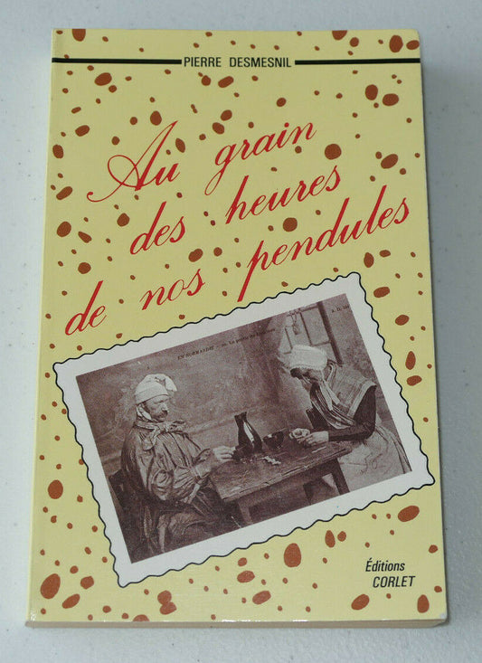 AU GRAIN DES HEURES DE NOS PENDULES / PIERRE DESMESNIL / RECIT NORMANDIE 1985
