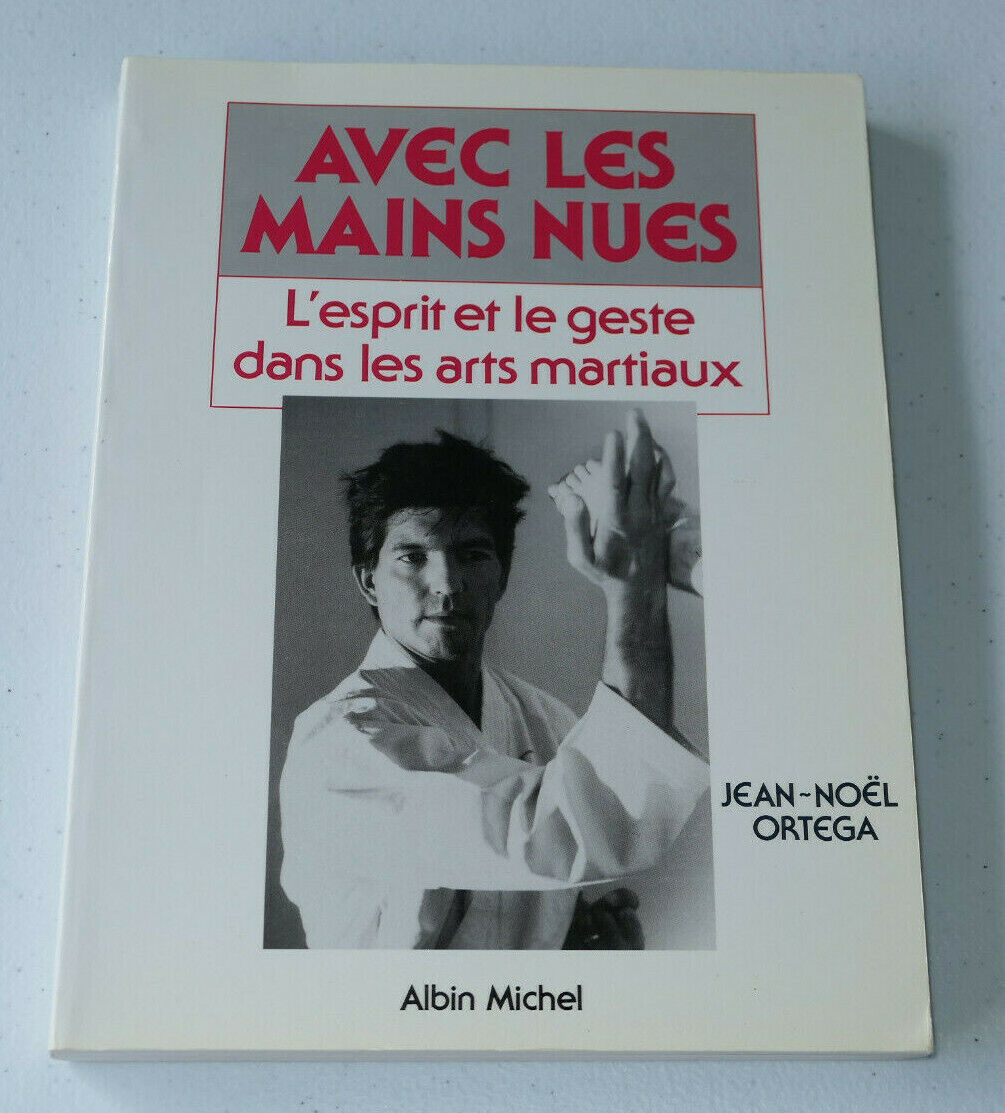 AVEC LES MAINS NUES L'ESPRIT ET LE GESTE DANS LES ARTS MARTIAUX / J.-N. ORTEGA