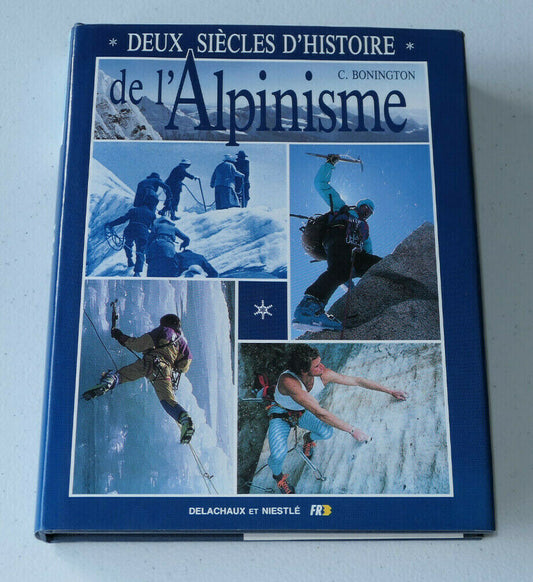 DEUX SIECLES D'HISTOIRE DE L'ALPINISME / C. BONINGTON / DELACHAUX NIESTLE 1992