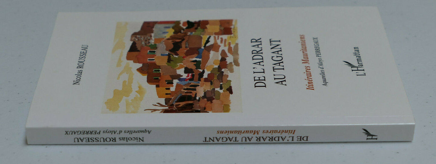 DE L'ADRAR AU TAGANT ITINERAIRES MAURITANIENS / N. ROUSSEAU / L'HARMATTAN 2002