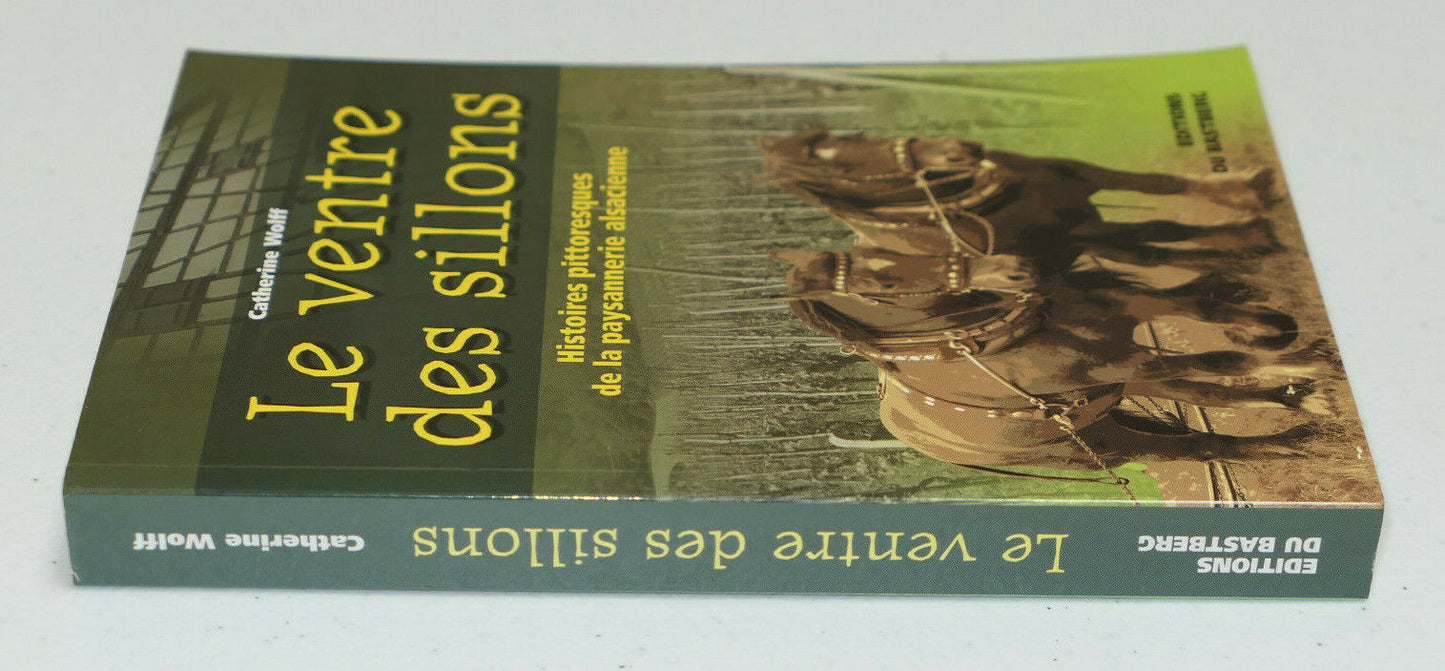 LE VENTRE DES SILLONS HISTOIRES PITTORESQUES DE LA PAYSANNERIE ALSACIENNE / 2006
