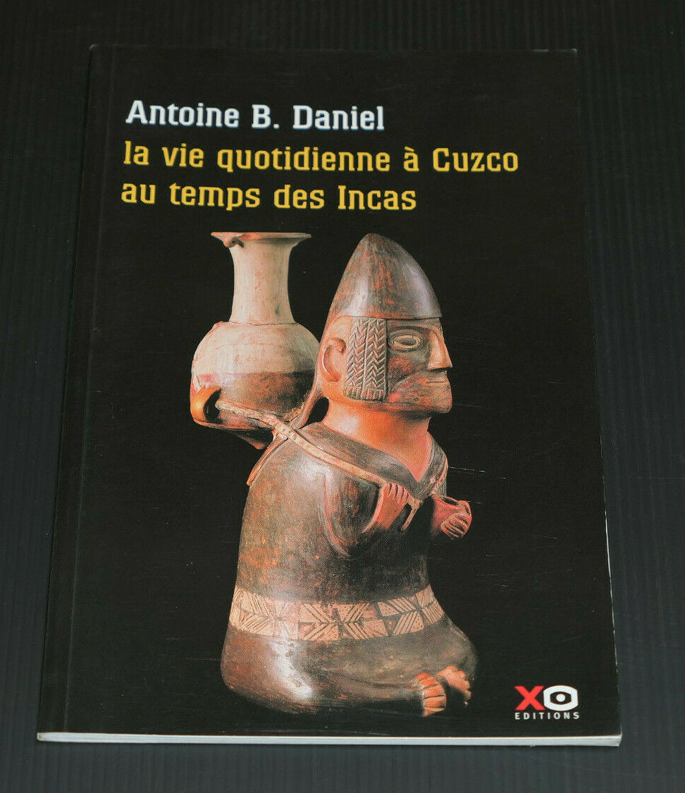 LA VIE QUOTIDIENNE A CUZCO AU TEMPS DES INCAS / ANTOINE B. DANIEL / 2001
