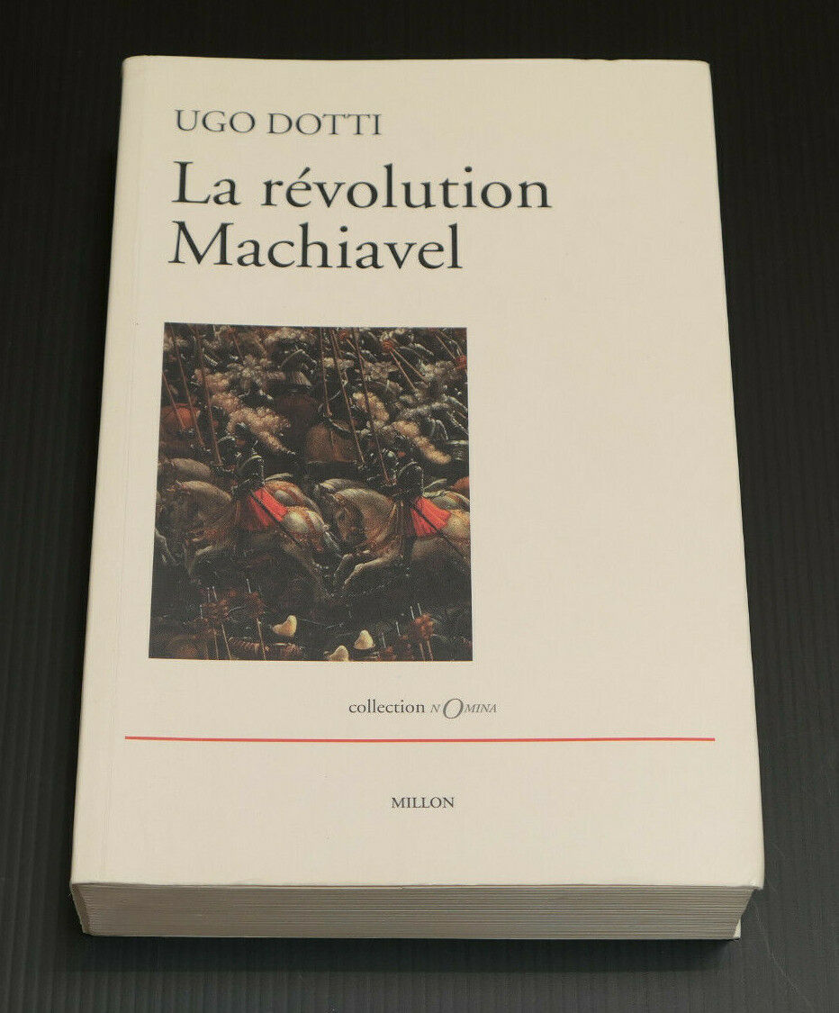 UGO DOTTI / LA REVOLUTION MACHIAVEL / EDITIONS JEROME MILLON 2006