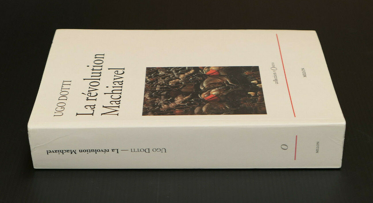 UGO DOTTI / LA REVOLUTION MACHIAVEL / EDITIONS JEROME MILLON 2006