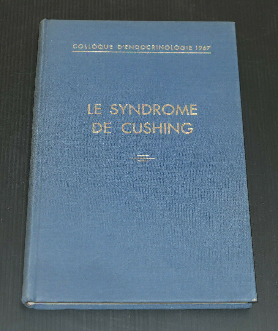 LE SYNDROME DE CUSHING / COLLOQUE D'ENDOCRINOLOGIE 1967 MONTREAL / SOULAIRAC