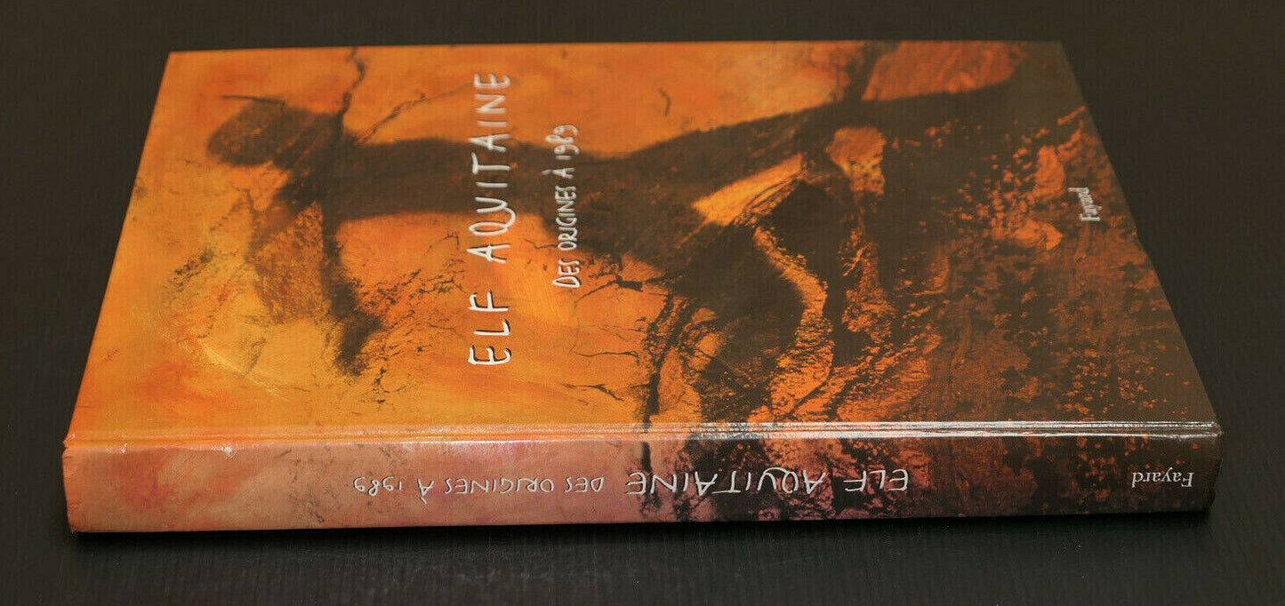 ELF AQUITAINE / DES ORIGINES A 1989 / FAYARD 1998 / INDUSTRIE PETROLE HISTOIRE