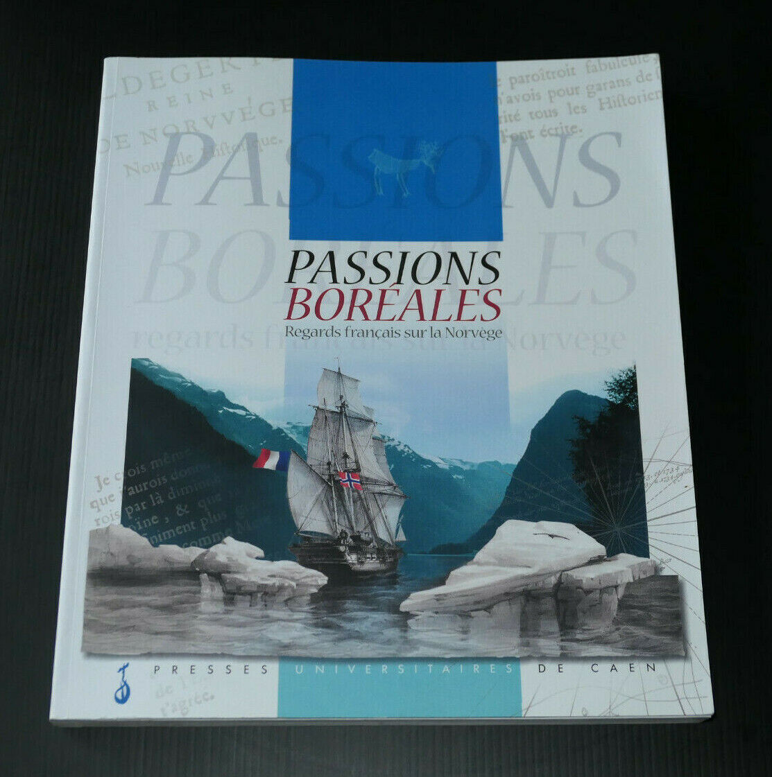PASSIONS BOREALES REGARDS FRANCAIS SUR LA NORVEGE / UNIVERSITE DE CAEN 2000