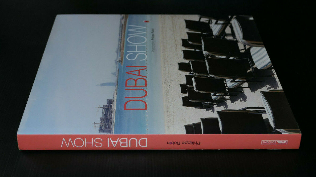DUBAI SHOW / PHOTOGRAPHIES PHILIPPE ROBIN / VOYAGE / AVRIL EDITIONS 2012