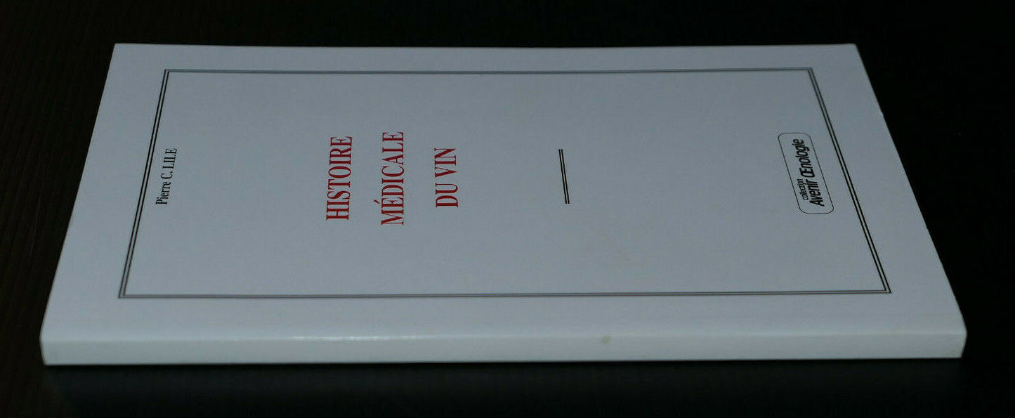 HISTOIRE MEDICALE DU VIN / PIERRE C. LILE / OENOLOGIE / 2002