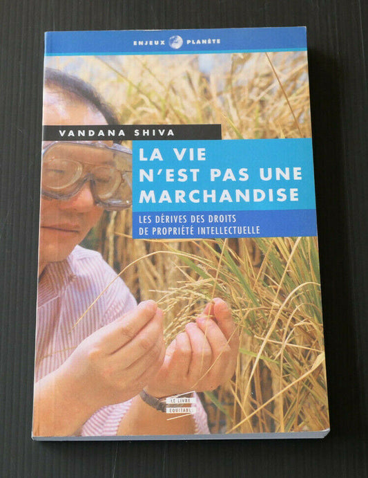 LA VIE N'EST PAS UNE MARCHANDISE / VANDANA SHIVA / PROPRIETE INTELLECTUELLE