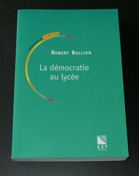 LA DEMOCRATIE AU LYCEE / ROBERT BALLION / ESF 2000 / SOCIOLOGIE SCOLAIRE