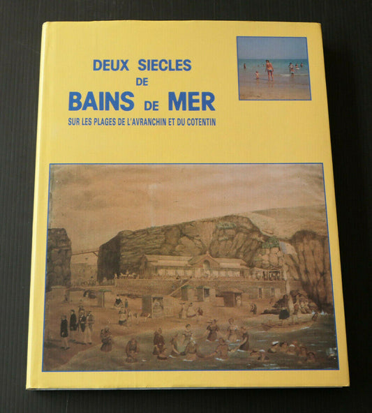 DEUX SIECLES DE BAINS DE MER SUR LES PLAGES DE L'AVRANCHIN ET DU COTENTIN / 1985