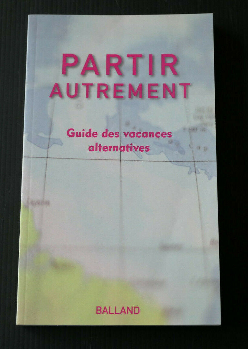 PARTIR AUTREMENT / GUIDE DES VACANCES ALTERNATIVES / BALLAND 2004