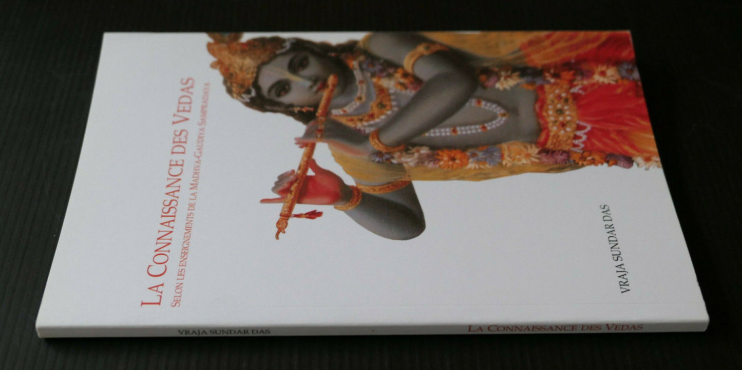 LA CONNAISSANCE DES VEDAS / MADHVA-GAUDIYA SAMPRADAYA / VRAJA SUNDAR DAS / 2007