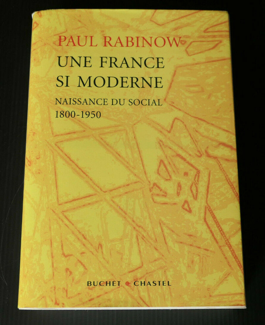 UNE FRANCE SI MODERNE / NAISSANCE DU SOCIAL 1800-1950 / PAUL RABINOW / 2006