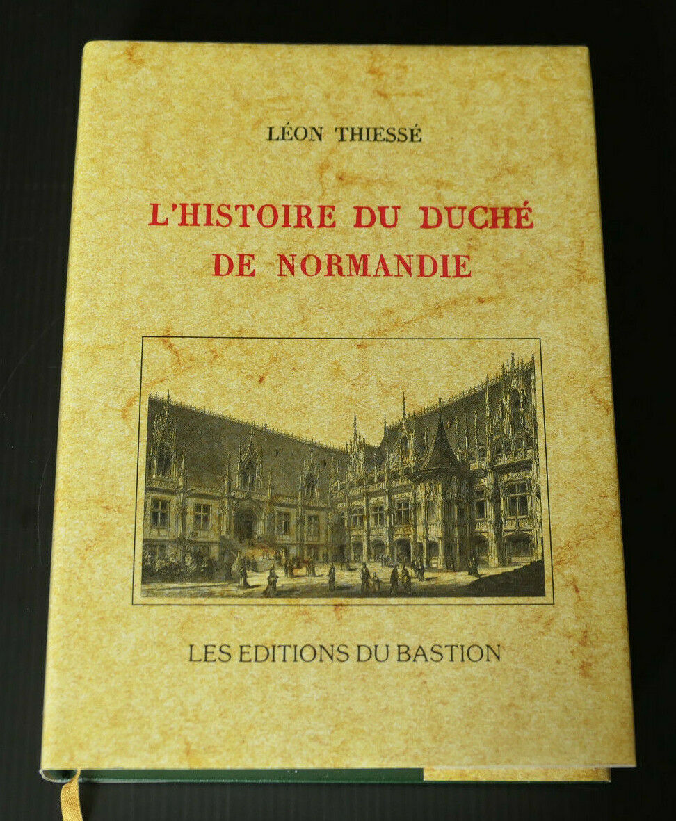 L'HISTOIRE DU DUCHE DE NORMANDIE / LEON THIESSE / EDITIONS DU BASTION 2000