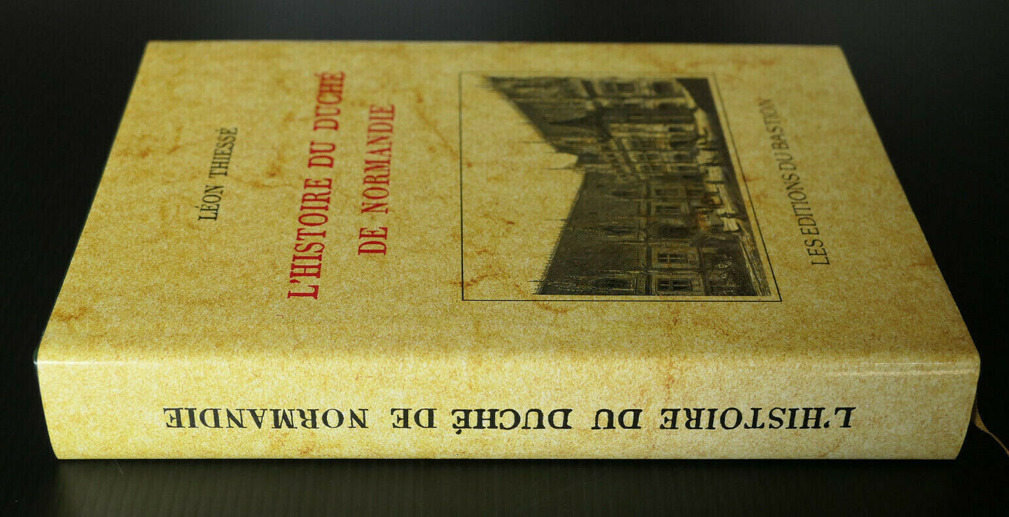 L'HISTOIRE DU DUCHE DE NORMANDIE / LEON THIESSE / EDITIONS DU BASTION 2000