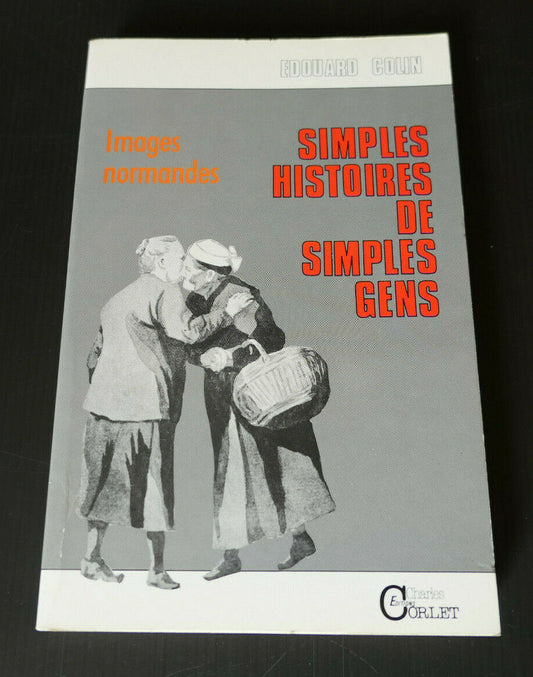 SIMPLES HISTOIRES DE SIMPLES GENS / IMAGES NORMANDES / EDOUARD COLIN / NORMANDIE