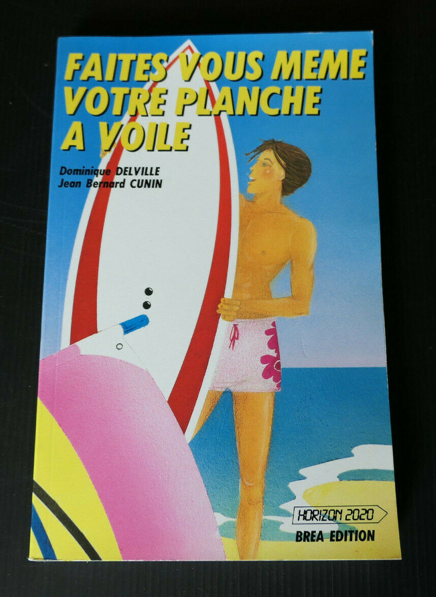 FAITES VOUS MEME VOTRE PLANCHE A VOILE / SPORT NAUTIQUE GUIDE PRATIQUE DIY PLANS