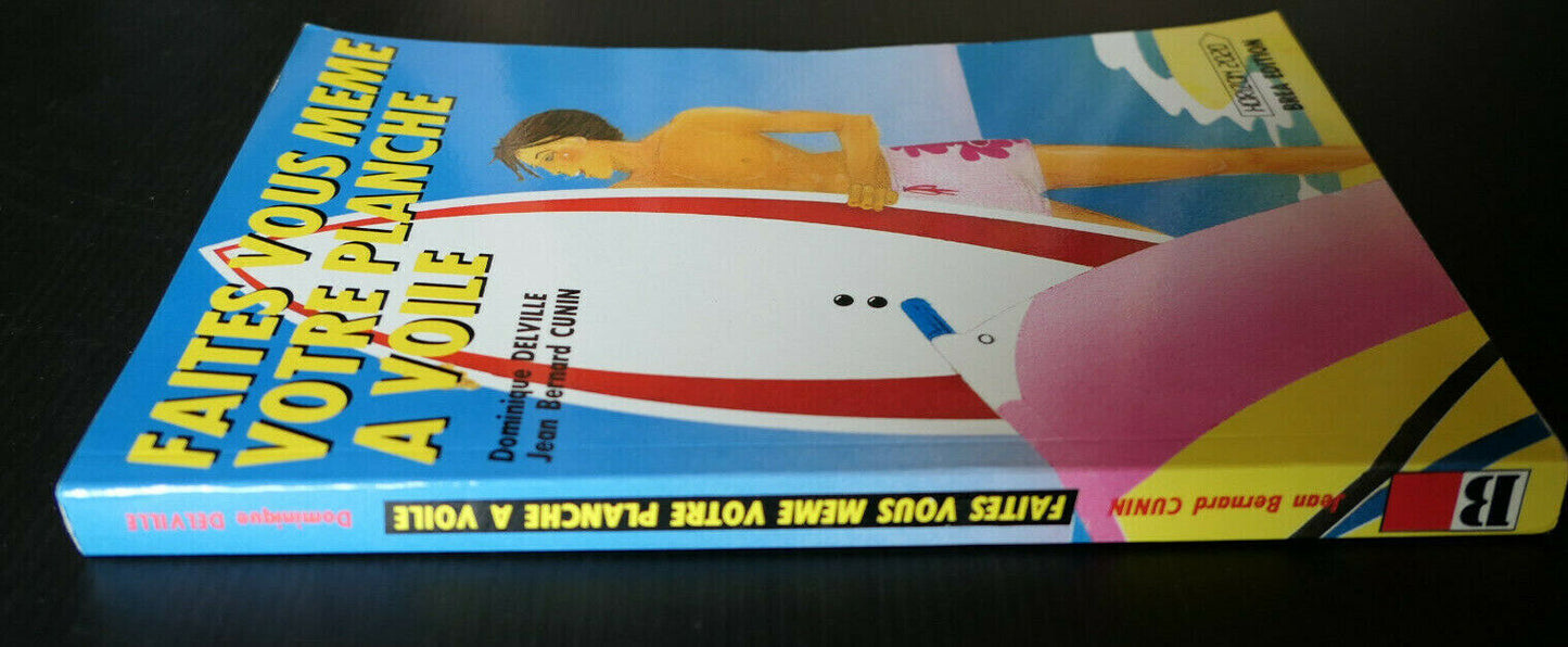 FAITES VOUS MEME VOTRE PLANCHE A VOILE / SPORT NAUTIQUE GUIDE PRATIQUE DIY PLANS