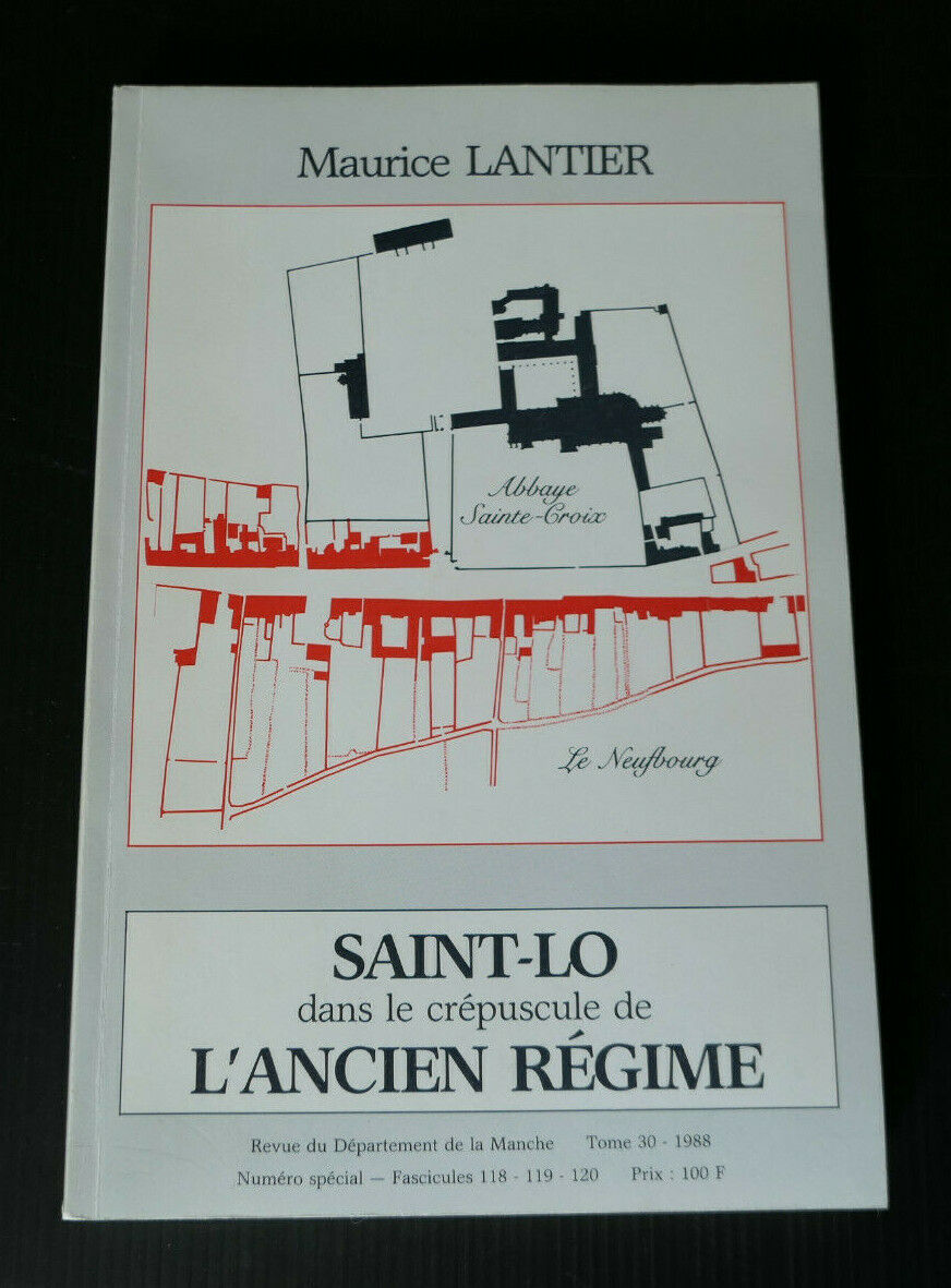 SAINT-LO DANS LE CREPUSCULE DE L'ANCIEN REGIME / MAURICE LANTIER / HISTOIRE 1988