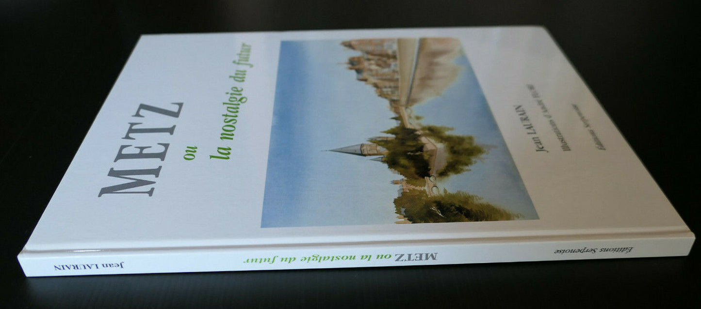 METZ OU LA NOSTALGIE DU FUTUR / JEAN LAURAIN ANDRE FLORI / HISTOIRE MOSELLE 1995
