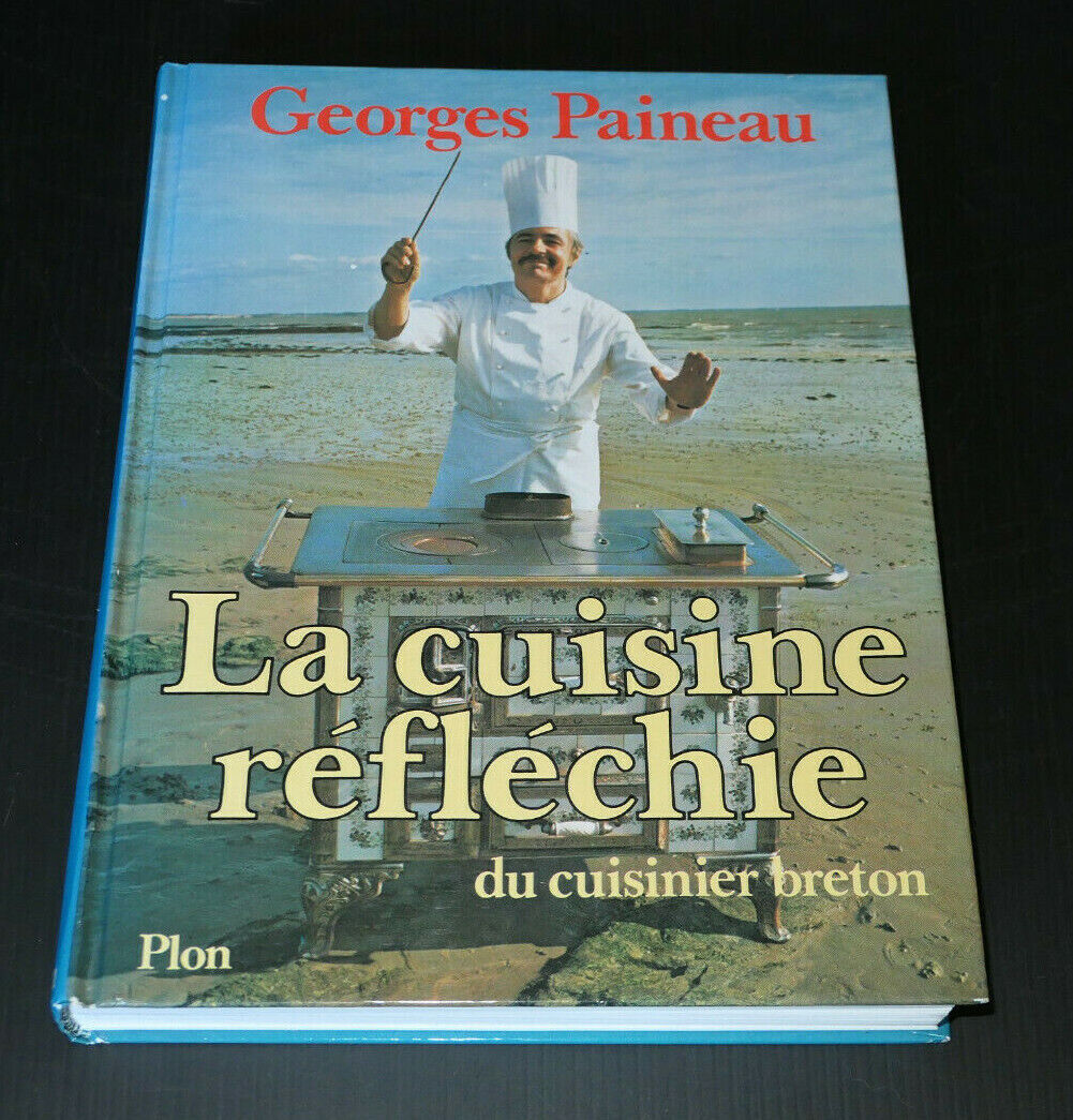 GEORGES PAINEAU / LA CUISINE REFLECHIE DU CUISINIER BRETON / RECETTES BRETAGNE