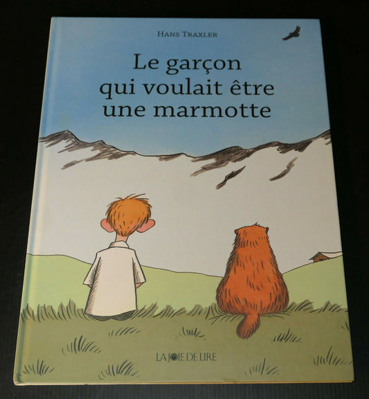 LE GARCON QUI VOULAIT ETRE UNE MARMOTTE / HANS TRAXLER / LA JOIE DE LIRE 2009