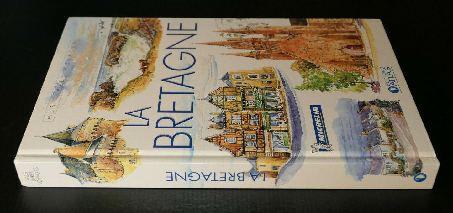 LA BRETAGNE / MES LIVRES VOYAGES / MICHELIN / EDITIONS ATLAS 2007