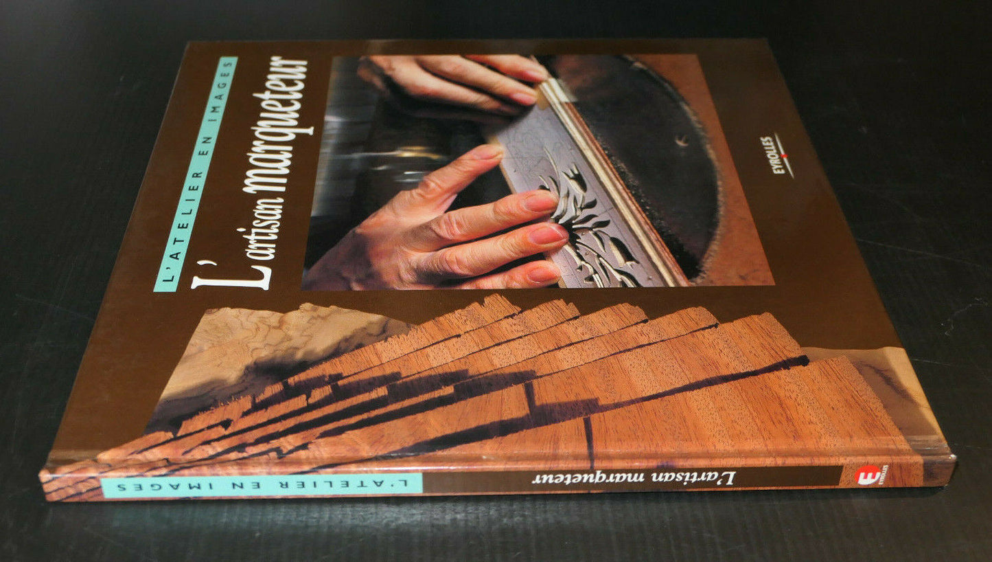 L'ARTISAN MARQUETEUR / EYROLLES 2003 / ARTISANAT OUTILLAGE TECHNIQUE PHOTOS