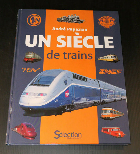 UN SIECLE DE TRAINS / ANDRE PAPAZIAN / SELECTION READER'S DIGEST 2012 / HISTOIRE