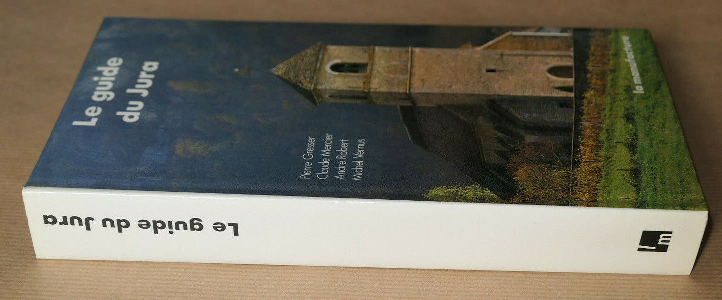 LE GUIDE DU JURA / LA MANUFACTURE 1988 / TOURISME PATRIMOINE ARCHITECTURE NATURE