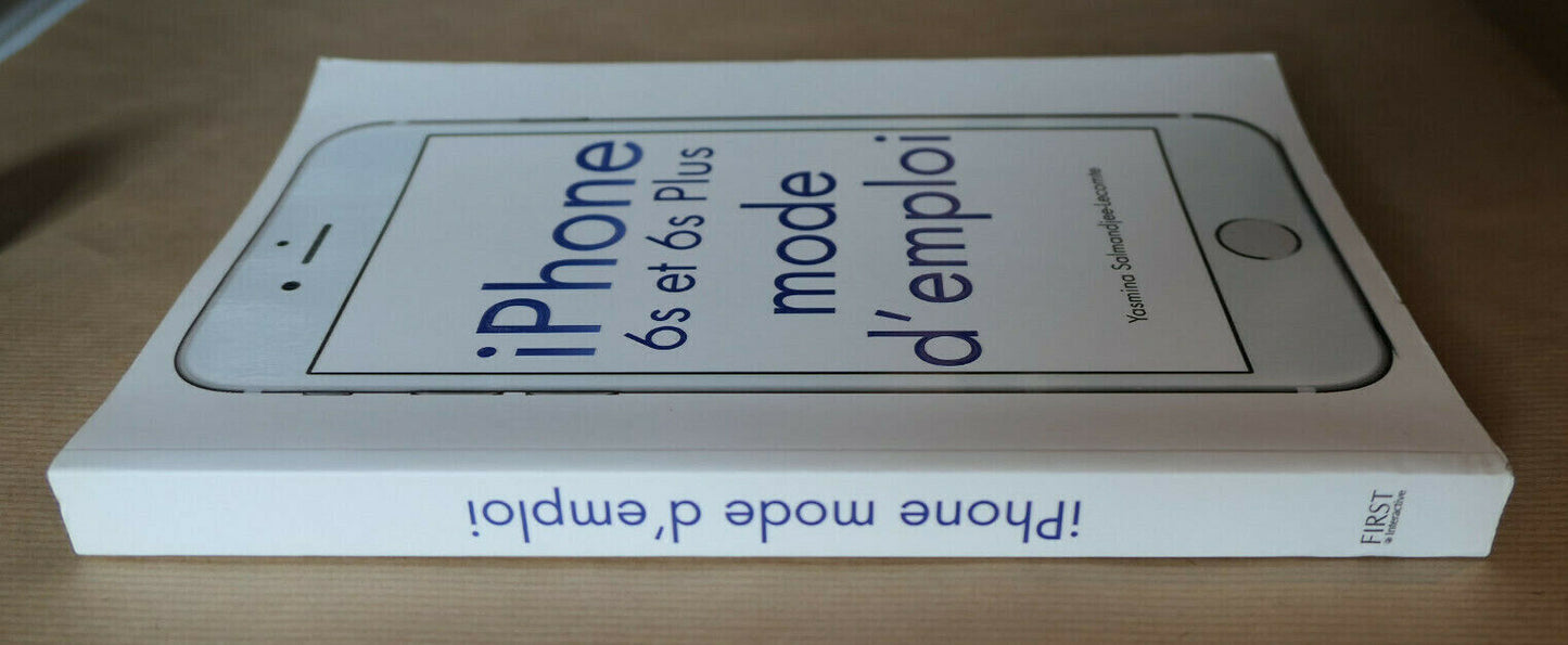 IPHONE 6S ET 6S PLUS MODE D'EMPLOI / FIRST INTERACTIVE 2015