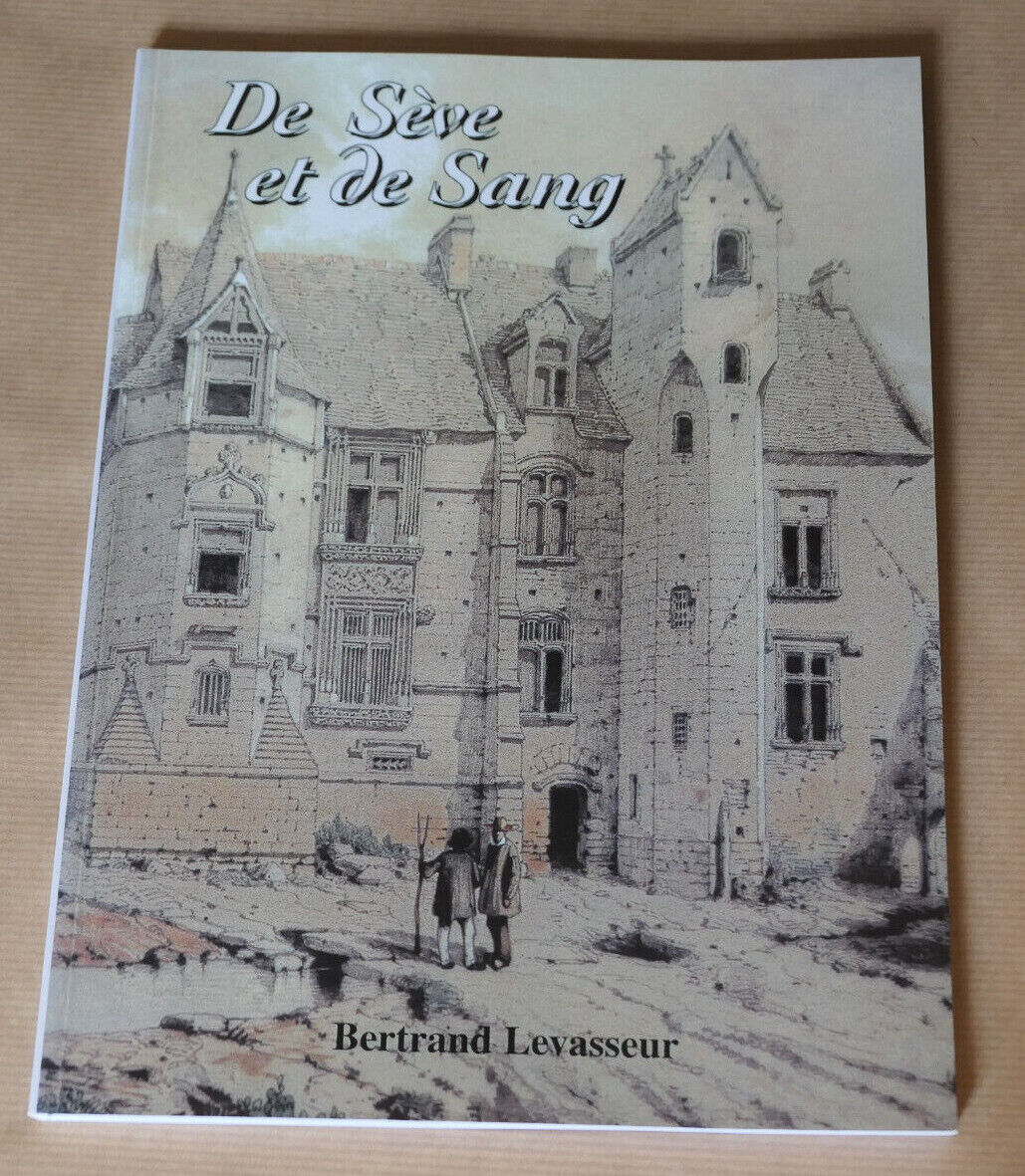 DE SEVE ET DE SANG / BERTRAND LEVASSEUR / EDITIONS D'ARGOUGES BAYEUX DEDICACE