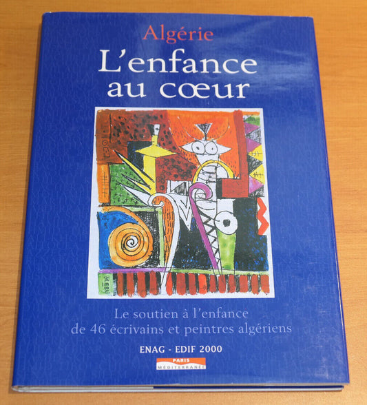 ALGERIE L'ENFANCE AU COEUR / 46 ECRIVAINS ET PEINTRES ALGERIENS / 2003