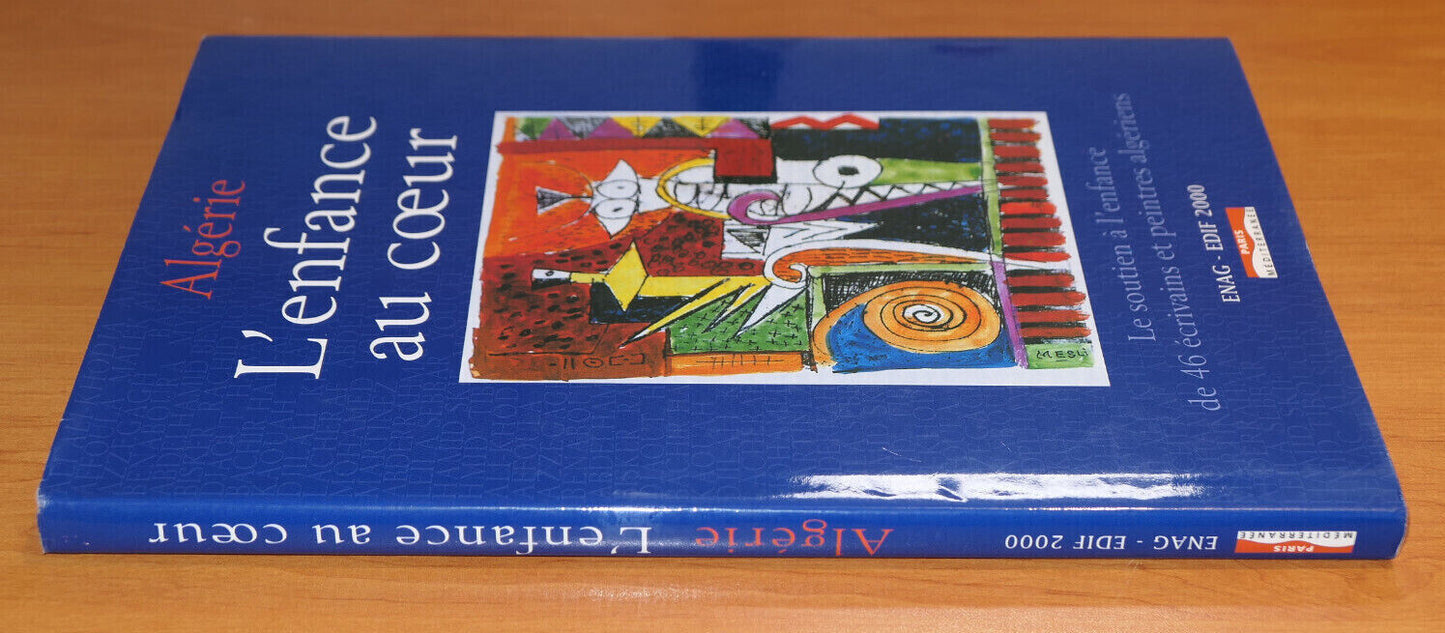ALGERIE L'ENFANCE AU COEUR / 46 ECRIVAINS ET PEINTRES ALGERIENS / 2003