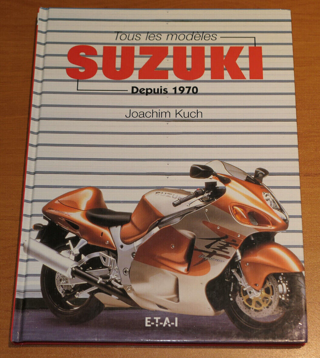 TOUS LES MODELES SUZUKI DEPUIS 1970 / JOACHIM KUCH / ETAI 2000 / SPORT MOTO