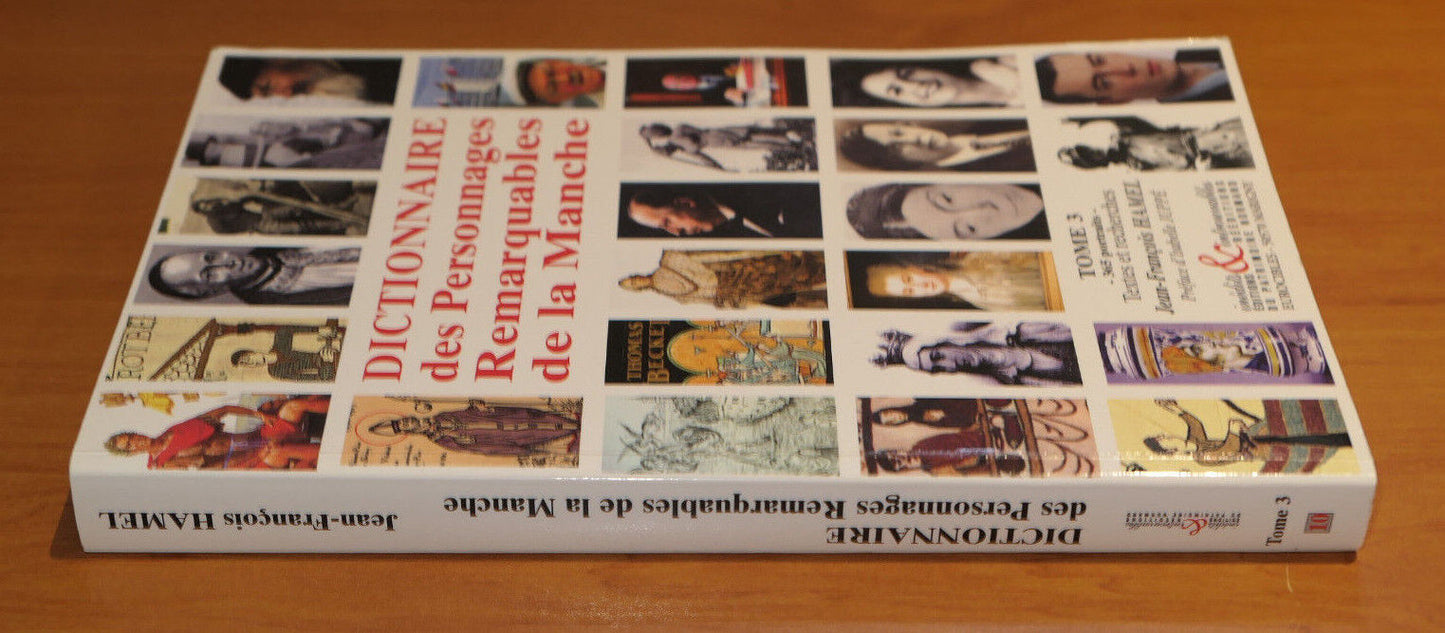 DICTIONNAIRE DES PERSONNAGES REMARQUABLES DE LA MANCHE TOME 3 365 PORTRAITS 2003