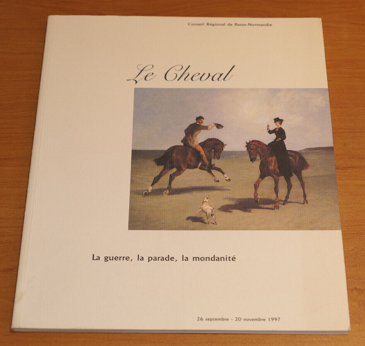 LE CHEVAL / LA GUERRE LA PARADE LA MONDANITE / EXPOSITION BASSE-NORMANDIE 1997