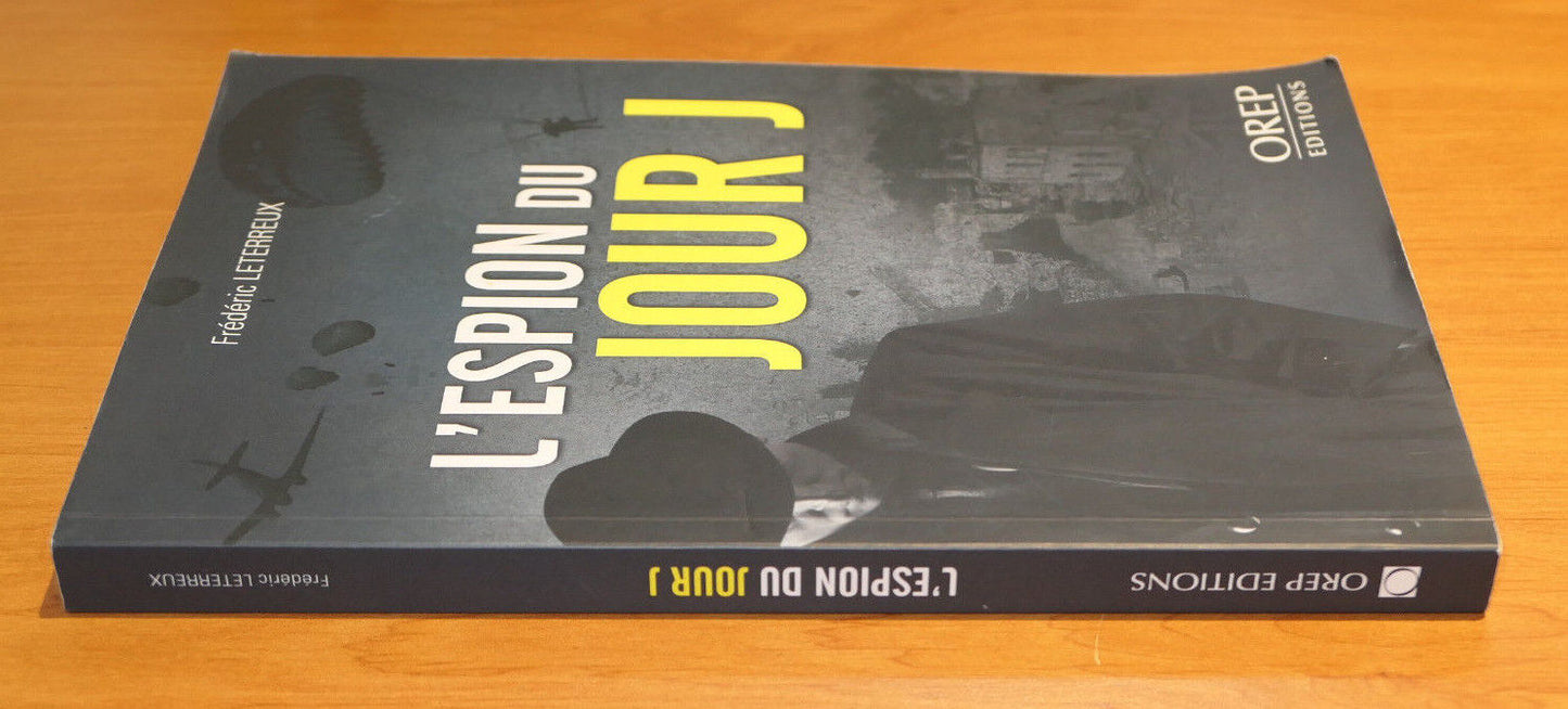 L'ESPION DU JOUR J / FREDERIC LETERREUX / OREP EDITIONS 2015 / ROMAN WW2